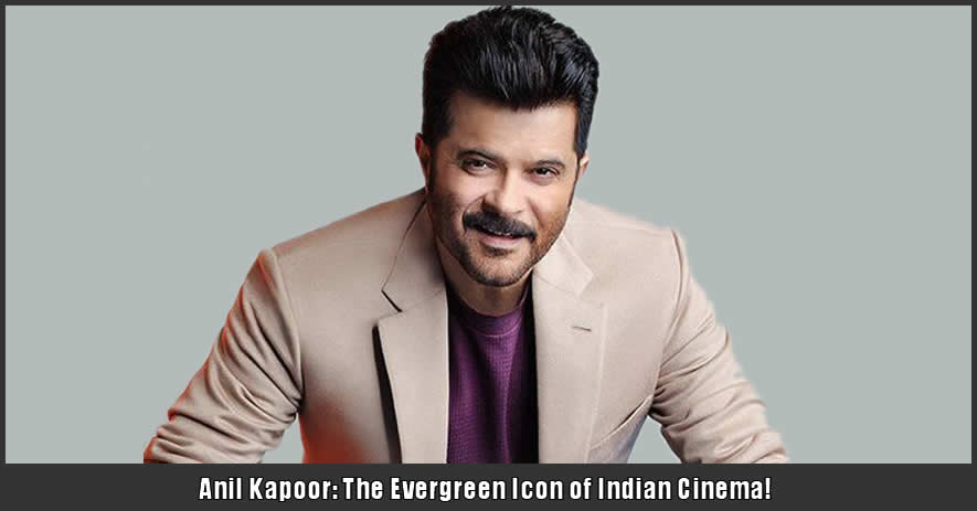 Anil Kapoor: The Evergreen Icon of Indian Cinema