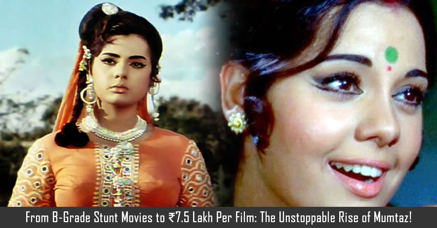From B-Grade Stunt Movies to ₹7.5 Lakh Per Film: The Unstoppable Rise of Mumtaz!