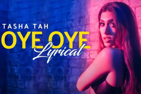 Don’t miss Tasha Tah’s lyrical video of superhit Punjabi song ‘OYE OYE’